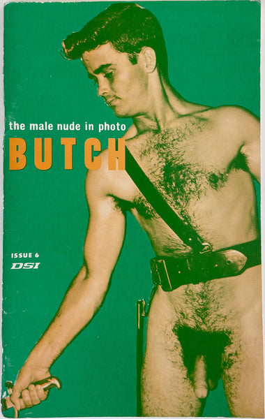 BUTCH No. 6 1966, Issue No. 6. 5 1/4" x 8 1/4", 48 pages. "The male nude in photo"