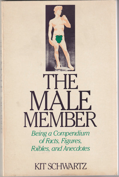 The Male Member: Being a Compendium of Facts, Figures, Foibles and Anecdotes. By Kit Schwartz.