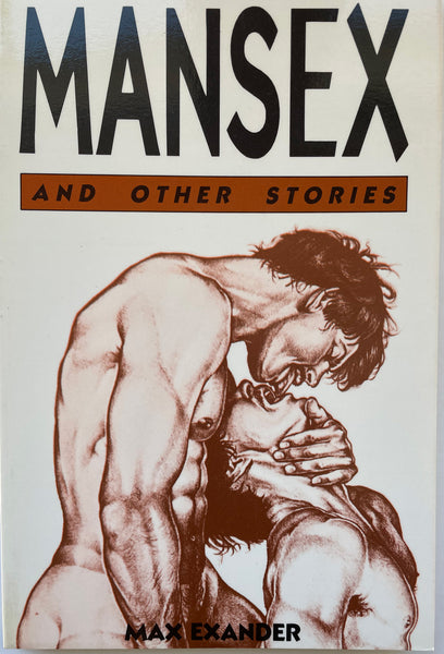 MANSEX and Other Stories 
Published by Gay Sunshine Press, San Francisco, 1985.