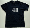 Act, Dress, Live it T-shirt